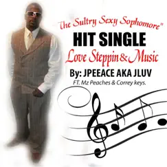 Love, Steppin & Music (feat. Mz Peaches & Correy Keys) - Single by Jpeeace album reviews, ratings, credits
