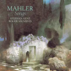 Mahler: Songs by Stephan Genz & Roger Vignoles album reviews, ratings, credits