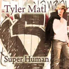 Super Human - Single by Tyler Matl album reviews, ratings, credits