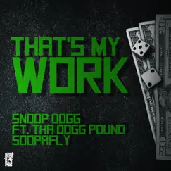 That's My Work (feat. Tha Dogg Pound & Soopafly) Song Lyrics