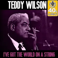 I've Got the World On a String (Remastered) - Single by Teddy Wilson album reviews, ratings, credits