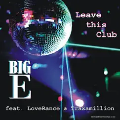 Leave This Club (feat. Loverance & Traxamillion) - Single by Big E album reviews, ratings, credits