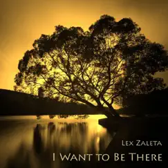 I Want to Be There by Lex Zaleta album reviews, ratings, credits