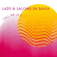 Call Me Up - Single by Lady & Salomé de Bahia album reviews, ratings, credits