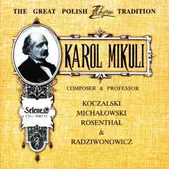 The Great Polish Chopin Tradition: Karol Mikuli by Karol Radziwonowicz, Raul Koczalski, Aleksander Michalowski & Maurycy Rosenthal album reviews, ratings, credits