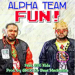 Fun! (feat. 226 Kids) - Single by Alpha Team album reviews, ratings, credits