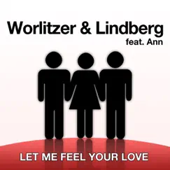 Let Me Feel Your Love (feat. Ann) - Single by Worlitzer and Lindberg album reviews, ratings, credits