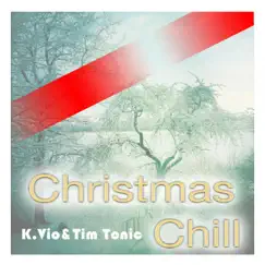 Christmas Chill (The Christmas Chill EP by K.Vio & Tim Tonic) - EP by K.Vio & Tim Tonic album reviews, ratings, credits
