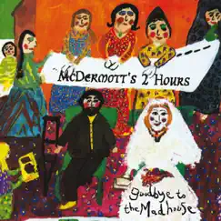 Goodbye To the Madhouse by McDermott's 2 Hours album reviews, ratings, credits