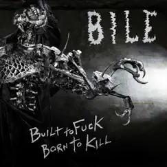 Built to F**k, Born to Kill by Bile album reviews, ratings, credits