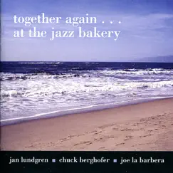Together Again... At the Jazz Bakery by Jan Lundgren, Chuck Berghofer & Joe LaBarbera album reviews, ratings, credits