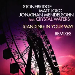 Standing In Your Way (feat. Crystal Waters) - EP (Remixes) by StoneBridge, Matt Joko & Jonathan Mendelsohn album reviews, ratings, credits