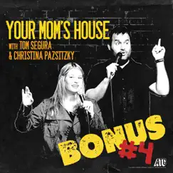 Your Mom's House (Bonus #4) [Live from Pasadena] by Tom Segura & Christina Pazsitzky album reviews, ratings, credits