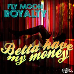 Betta Have My Money - Single by Fly Moon Royalty album reviews, ratings, credits