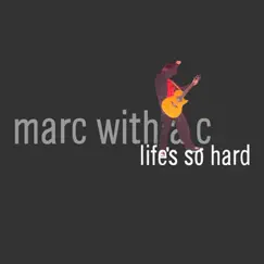 Life's so Hard by Marc With a C album reviews, ratings, credits