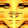 What I Want (the Remixes) [feat. Rachel Kramer] - EP album lyrics, reviews, download