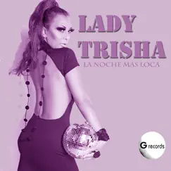 La Noche Mas Loca - Single by Lady Trisha album reviews, ratings, credits