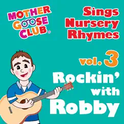 Mother Goose Club Sings Nursery Rhymes, Vol. 3: Rockin' with Robby by Mother Goose Club album reviews, ratings, credits