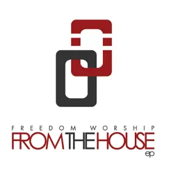 From the House - EP by Freedom Worship album reviews, ratings, credits