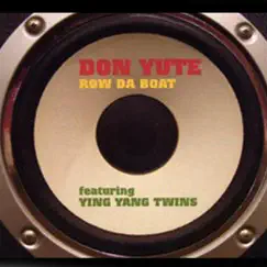 Row Da Boat - Single by Don Yute Featuring Ying Yang Twins album reviews, ratings, credits
