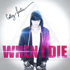 When I Die - Single by Colby Justin album reviews, ratings, credits