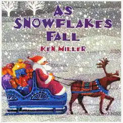 As Snowflakes Fall - Single by Ken Miller album reviews, ratings, credits
