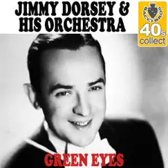 Green Eyes (Remastered) - Single by Jimmy Dorsey and His Orchestra album reviews, ratings, credits