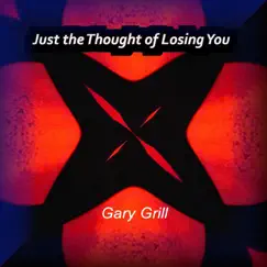 Just the Thought of Losing You - Single by Gary Grill album reviews, ratings, credits