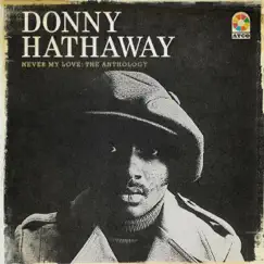 Never My Love: The Anthology by Donny Hathaway album reviews, ratings, credits