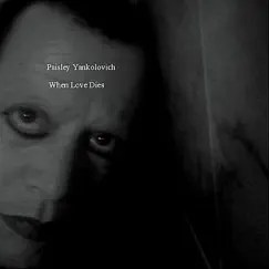 When Love Dies by Paisley Yankolovich album reviews, ratings, credits
