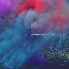 Good Luck, Kid by Neighbors album reviews, ratings, credits