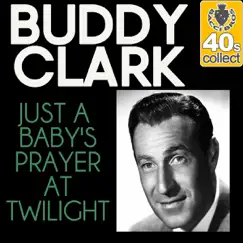 Just a Baby's Prayer at Twilight (Remastered) - Single by Buddy Clark album reviews, ratings, credits