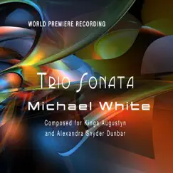 Michael White Trio Sonata (2008) [World Premiere Recording] - EP by Kinga Augustyn, Alexandra Snyder Dunbar & Jecca Barry album reviews, ratings, credits