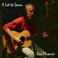 A Lot to Learn by Ken Masarie album reviews, ratings, credits