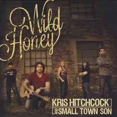 Wild Honey EP by Kris Hitchcock & Small Town Son album reviews, ratings, credits