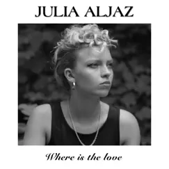 Where Is the Love - Single by Julia Aljaz album reviews, ratings, credits