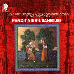 Raga Ahir Bhairav & Raga Chandrakauns by Pandit Nikhil Banerjee album reviews, ratings, credits