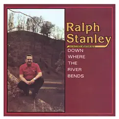 Down Where the River Bends by Ralph Stanley album reviews, ratings, credits