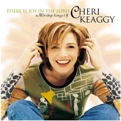 There Is Joy in the Lord - The Worship Songs of Cheri Keaggy by Cheri Keaggy album reviews, ratings, credits