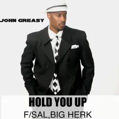 Hold You Up (feat. Big Herk & Sal) - Single by John Greasy album reviews, ratings, credits