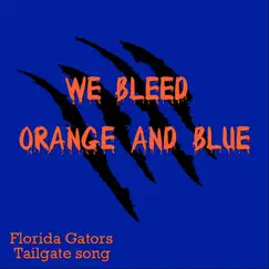 We Bleed Orange and Blue (Florida Gators Tailgate Song) - Single by All American Tailgaters album reviews, ratings, credits