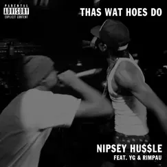 Thas Wat Hoes Do (feat. YG & Rimpau) - Single by Nipsey Hussle album reviews, ratings, credits