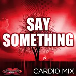 Say Something (Cardio Remix) [feat. Amanda Blue] Song Lyrics