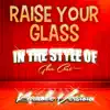 Raise Your Glass (In the Style of Glee Cast) [Karaoke Version] song lyrics