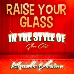 Raise Your Glass (In the Style of Glee Cast) [Karaoke Version] Song Lyrics