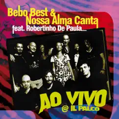 Ao Vivo @ Il Palco (feat. Robertinho De Paula) (Live) by Bebo Best & Nossa Alma Canta album reviews, ratings, credits