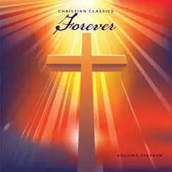 Christian Classics: Forever, Vol. 16 by Various Artists album reviews, ratings, credits