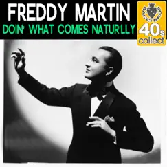 Doin' What Comes Natur'lly (Remastered) - Single by Freddy Martin album reviews, ratings, credits