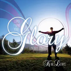 Lord I Give You Glory - Single by Kim Lewis album reviews, ratings, credits