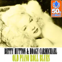 Old Piano Roll Blues (Remastered) - Single by Betty Hutton & Hoagy Carmichael album reviews, ratings, credits